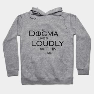 The Dogma Lives Loudly Hoodie